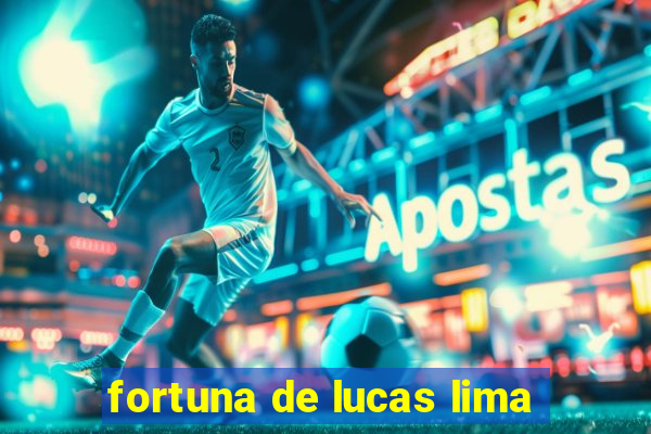 fortuna de lucas lima